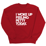 I Woke up Feeling Petty Today Unisex Sweatshirt-Sweatshirt-The Original God Ain't Petty But I Am
