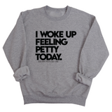 I Woke up Feeling Petty Today Unisex Sweatshirt-Sweatshirt-The Original God Ain't Petty But I Am