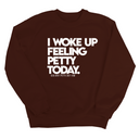 I Woke up Feeling Petty Today Unisex Sweatshirt-Sweatshirt-The Original God Ain't Petty But I Am