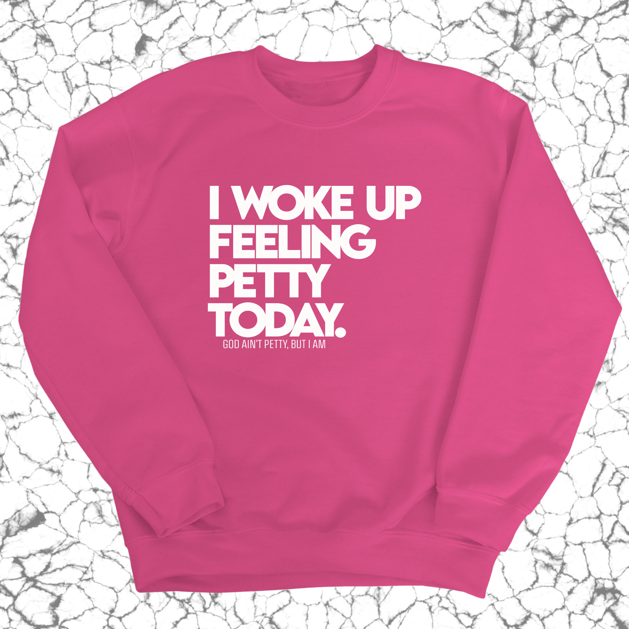 I Woke up Feeling Petty Today Unisex Sweatshirt-Sweatshirt-The Original God Ain't Petty But I Am