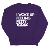 I Woke up Feeling Petty Today Unisex Sweatshirt-Sweatshirt-The Original God Ain't Petty But I Am