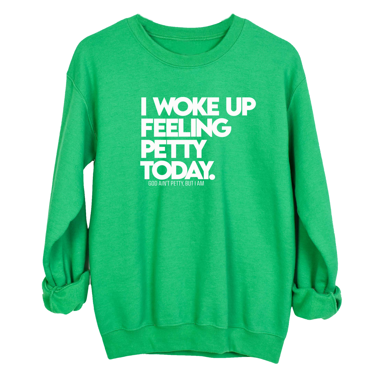 I Woke up Feeling Petty Today Unisex Sweatshirt-Sweatshirt-The Original God Ain't Petty But I Am