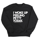 I Woke up Feeling Petty Today Unisex Sweatshirt-Sweatshirt-The Original God Ain't Petty But I Am