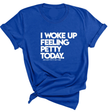 I Woke up Feeling Petty Today Unisex Tee-T-Shirt-The Original God Ain't Petty But I Am