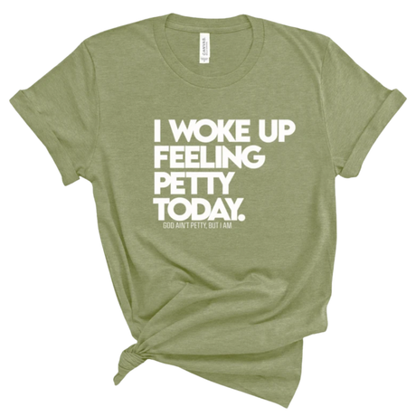 I Woke up Feeling Petty Today Unisex Tee-T-Shirt-The Original God Ain't Petty But I Am