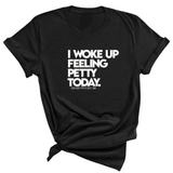I Woke up Feeling Petty Today Unisex Tee-T-Shirt-The Original God Ain't Petty But I Am