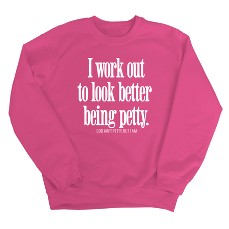 I Work Out to Look Better Being Petty Unisex Sweatshirt-Sweatshirt-The Original God Ain't Petty But I Am