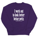I Work Out to Look Better Being Petty Unisex Sweatshirt-Sweatshirt-The Original God Ain't Petty But I Am
