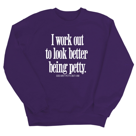 I Work Out to Look Better Being Petty Unisex Sweatshirt-Sweatshirt-The Original God Ain't Petty But I Am