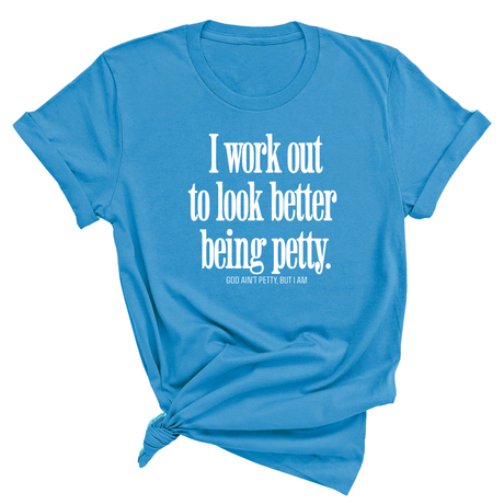I Work Out to Look Better Being Petty Unisex Tee-T-Shirt-The Original God Ain't Petty But I Am