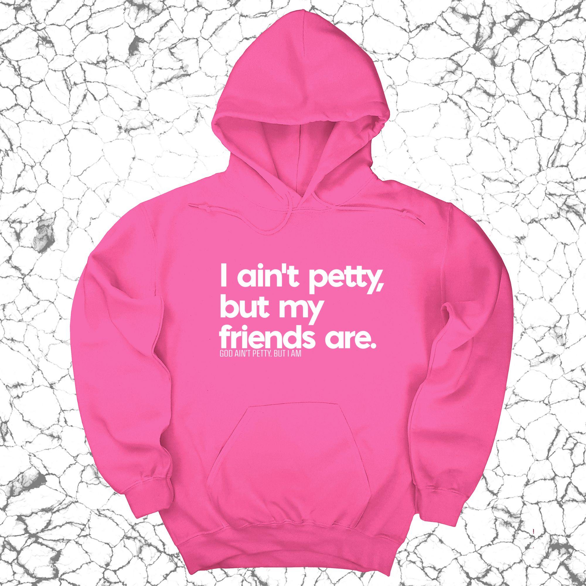 I ain't petty, but my friends are Unisex Hoodie-Hoodie-The Original God Ain't Petty But I Am