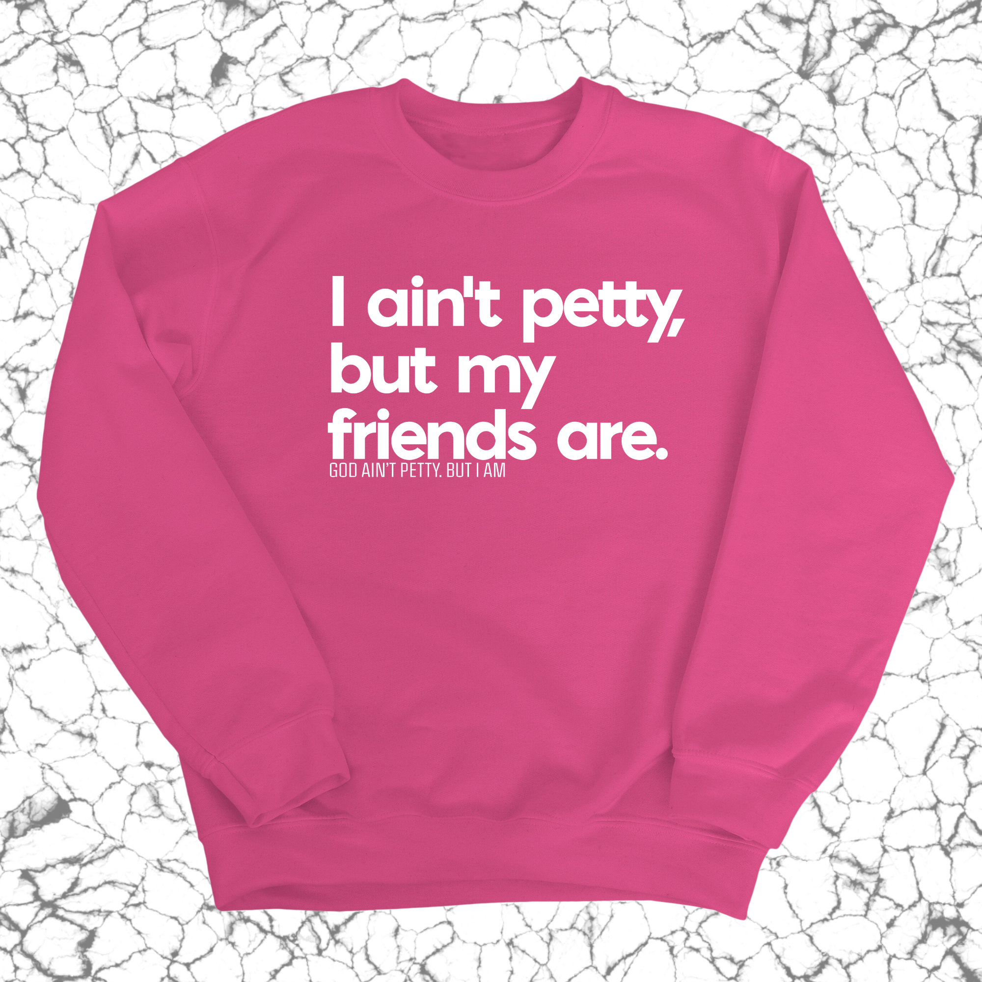 I ain't petty, but my friends are Unisex Sweatshirt-Sweatshirt-The Original God Ain't Petty But I Am
