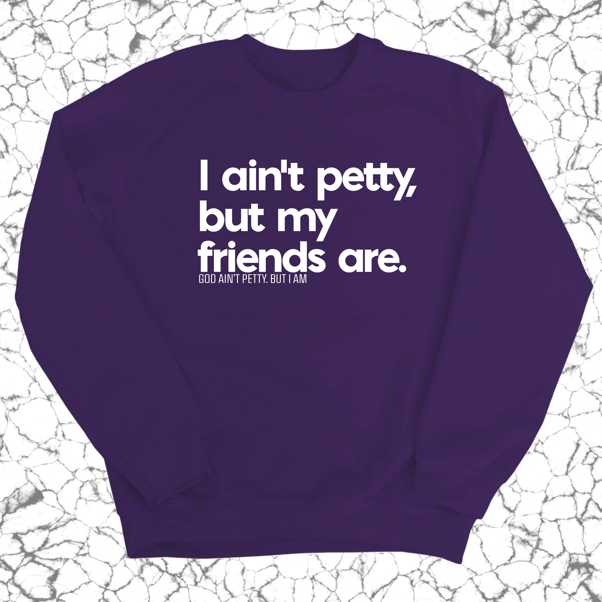 I ain't petty, but my friends are Unisex Sweatshirt-Sweatshirt-The Original God Ain't Petty But I Am
