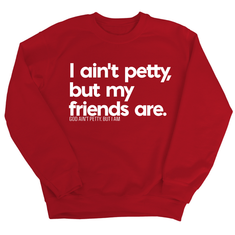 I ain't petty, but my friends are Unisex Sweatshirt-Sweatshirt-The Original God Ain't Petty But I Am