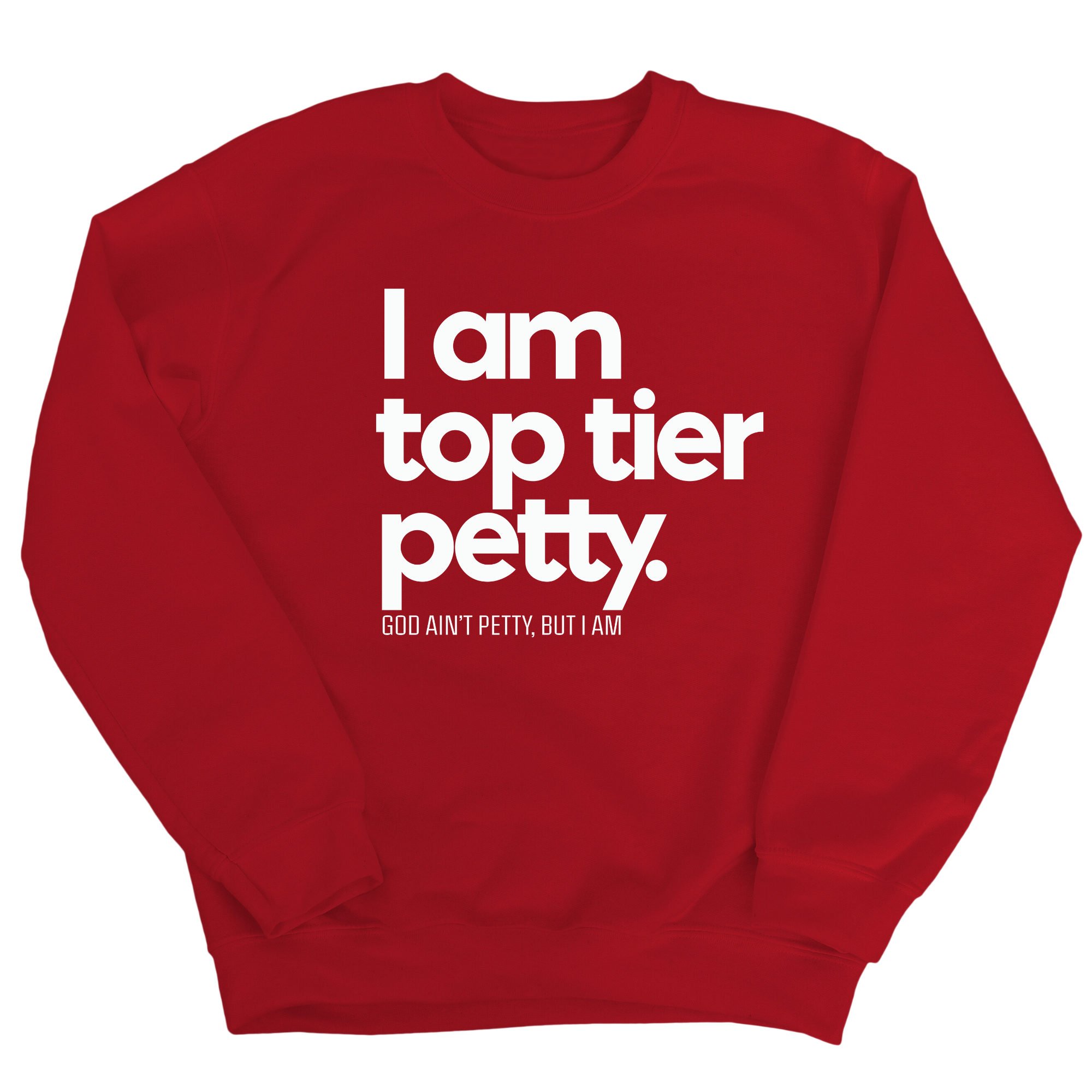 I am Top Tier Petty Unisex Sweatshirt-Sweatshirt-The Original God Ain't Petty But I Am