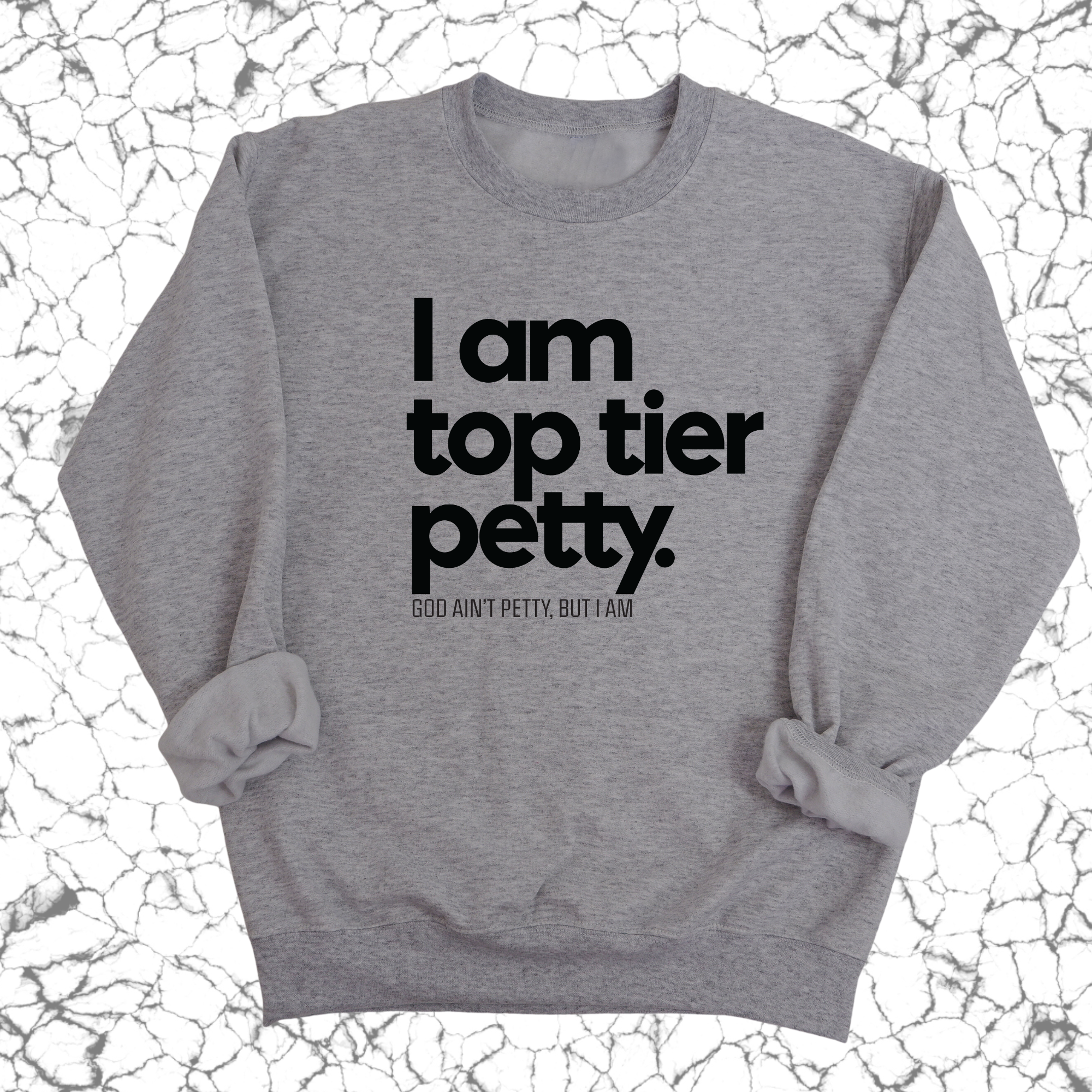 I am Top Tier Petty Unisex Sweatshirt-Sweatshirt-The Original God Ain't Petty But I Am