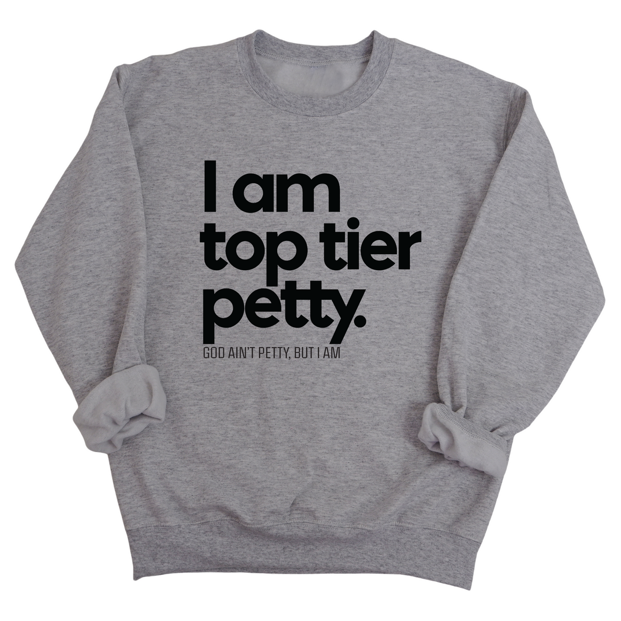I am Top Tier Petty Unisex Sweatshirt-Sweatshirt-The Original God Ain't Petty But I Am