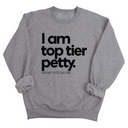 I am Top Tier Petty Unisex Sweatshirt-Sweatshirt-The Original God Ain't Petty But I Am