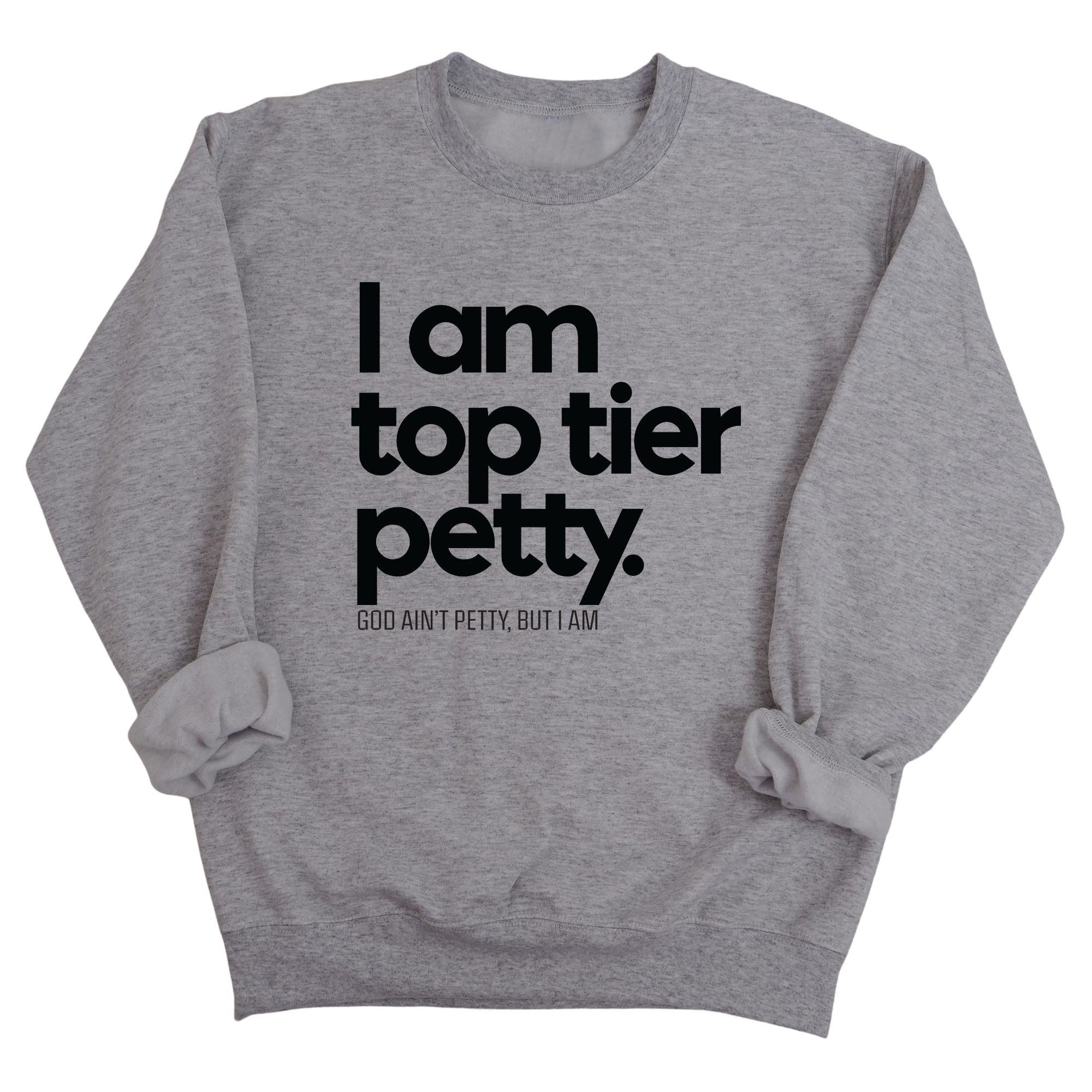 I am Top Tier Petty Unisex Sweatshirt-Sweatshirt-The Original God Ain't Petty But I Am