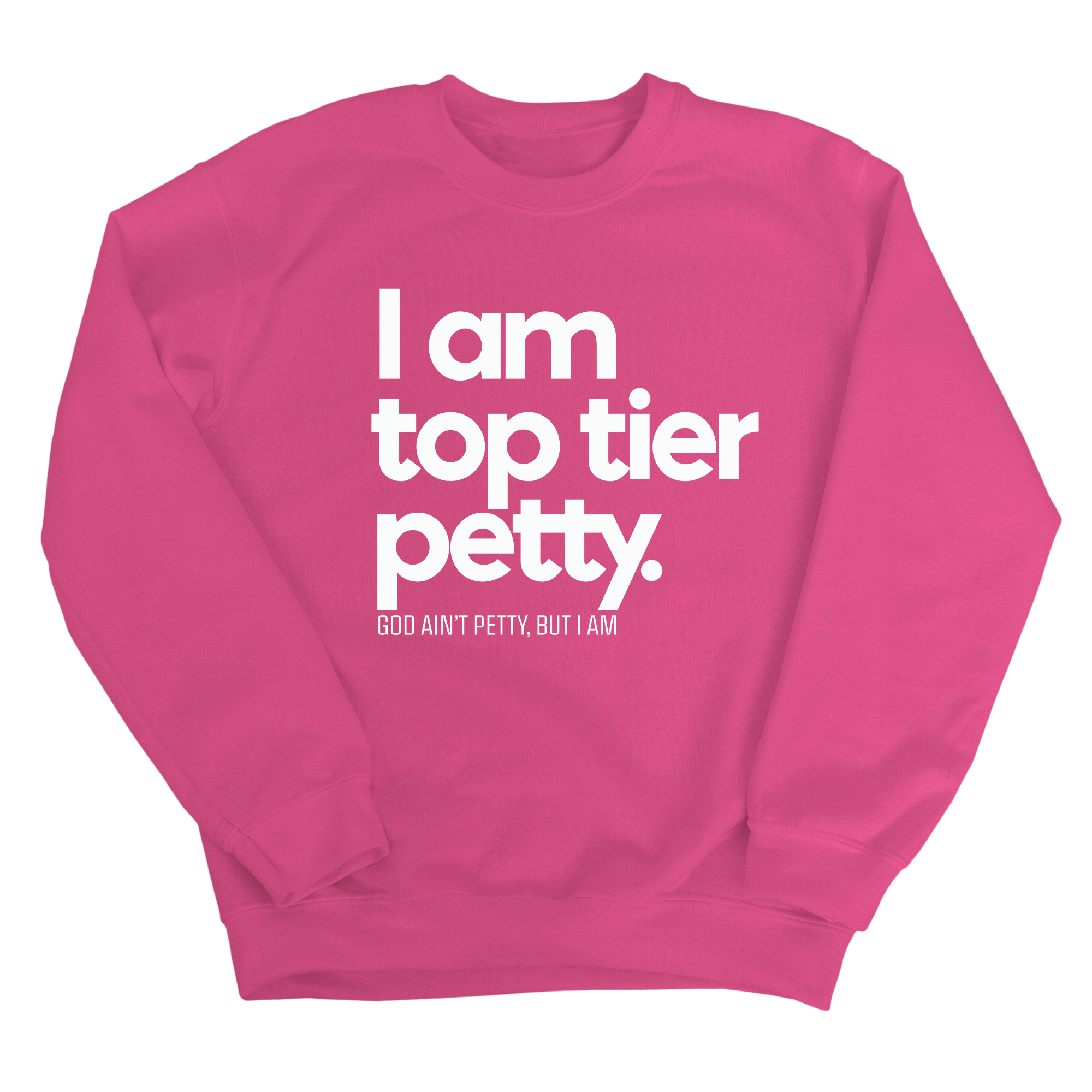 I am Top Tier Petty Unisex Sweatshirt-Sweatshirt-The Original God Ain't Petty But I Am