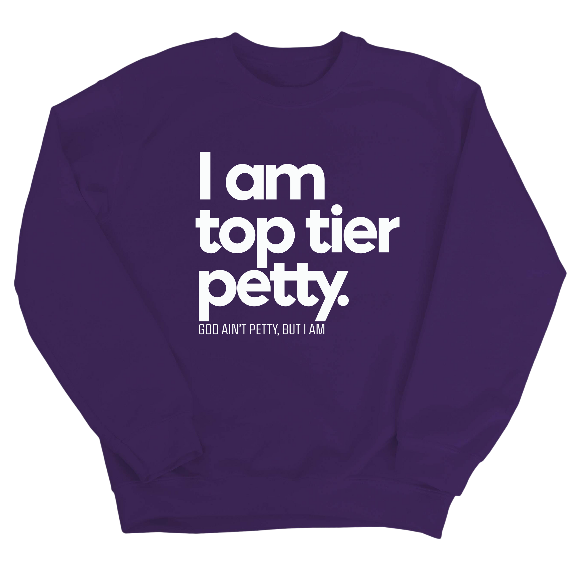 I am Top Tier Petty Unisex Sweatshirt-Sweatshirt-The Original God Ain't Petty But I Am