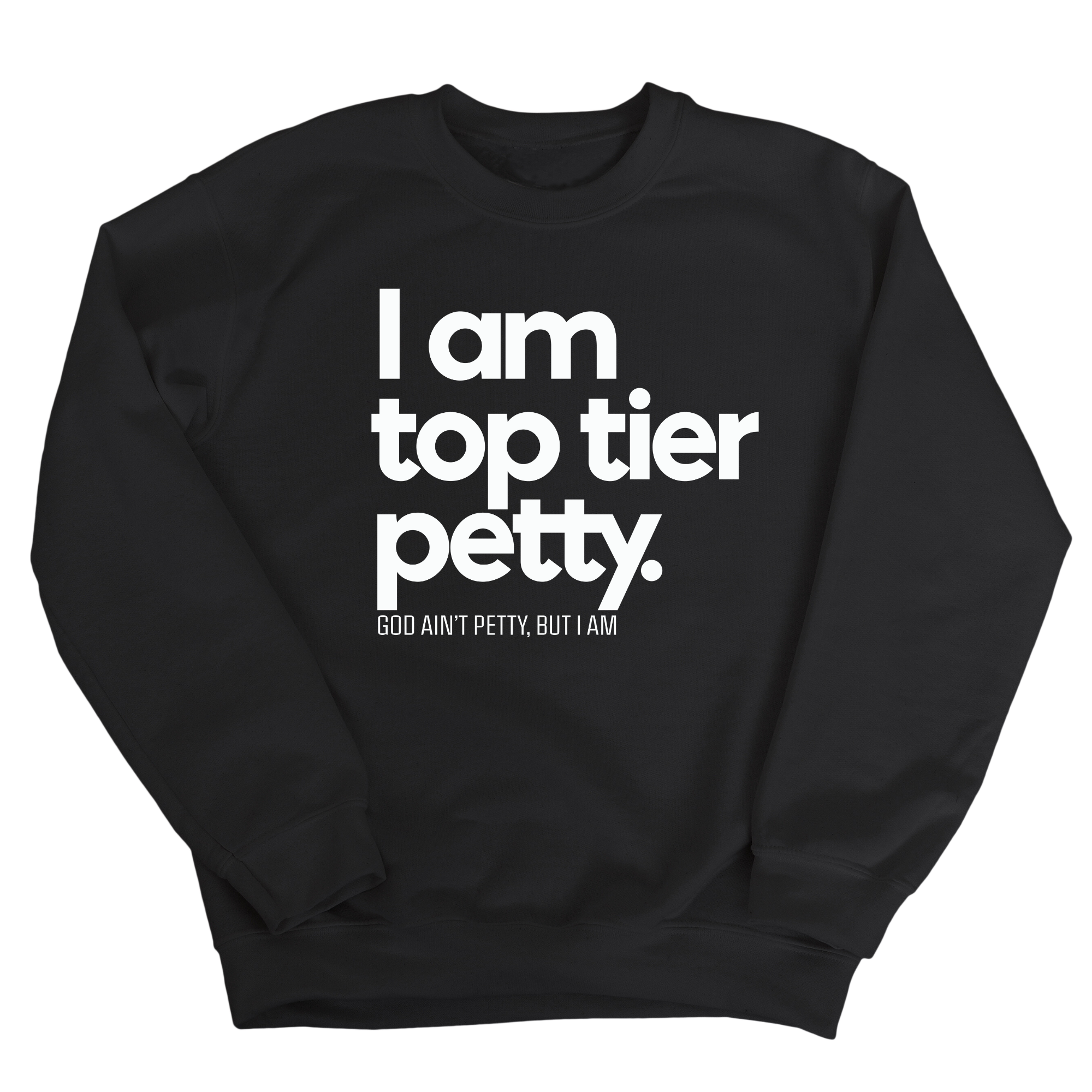 I am Top Tier Petty Unisex Sweatshirt-Sweatshirt-The Original God Ain't Petty But I Am