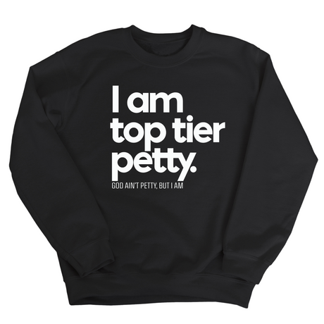 I am Top Tier Petty Unisex Sweatshirt-Sweatshirt-The Original God Ain't Petty But I Am