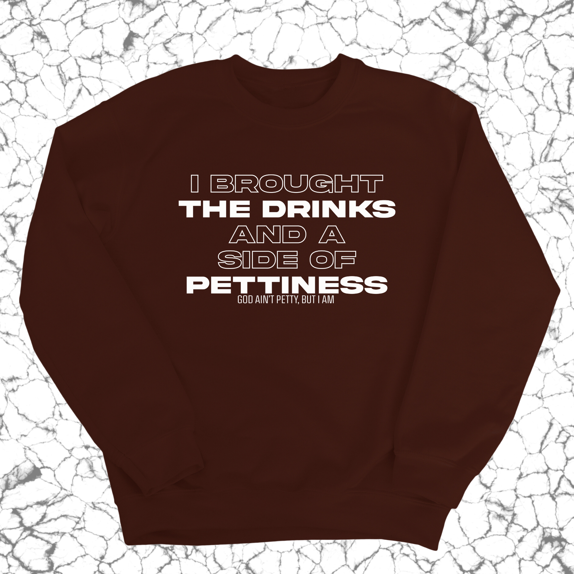 I brought the Drinks and a Side of Pettiness Unisex Sweatshirt-Sweatshirt-The Original God Ain't Petty But I Am