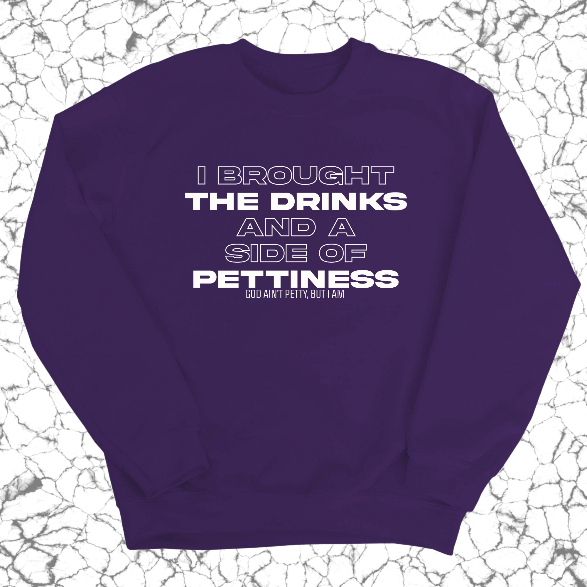 I brought the Drinks and a Side of Pettiness Unisex Sweatshirt-Sweatshirt-The Original God Ain't Petty But I Am