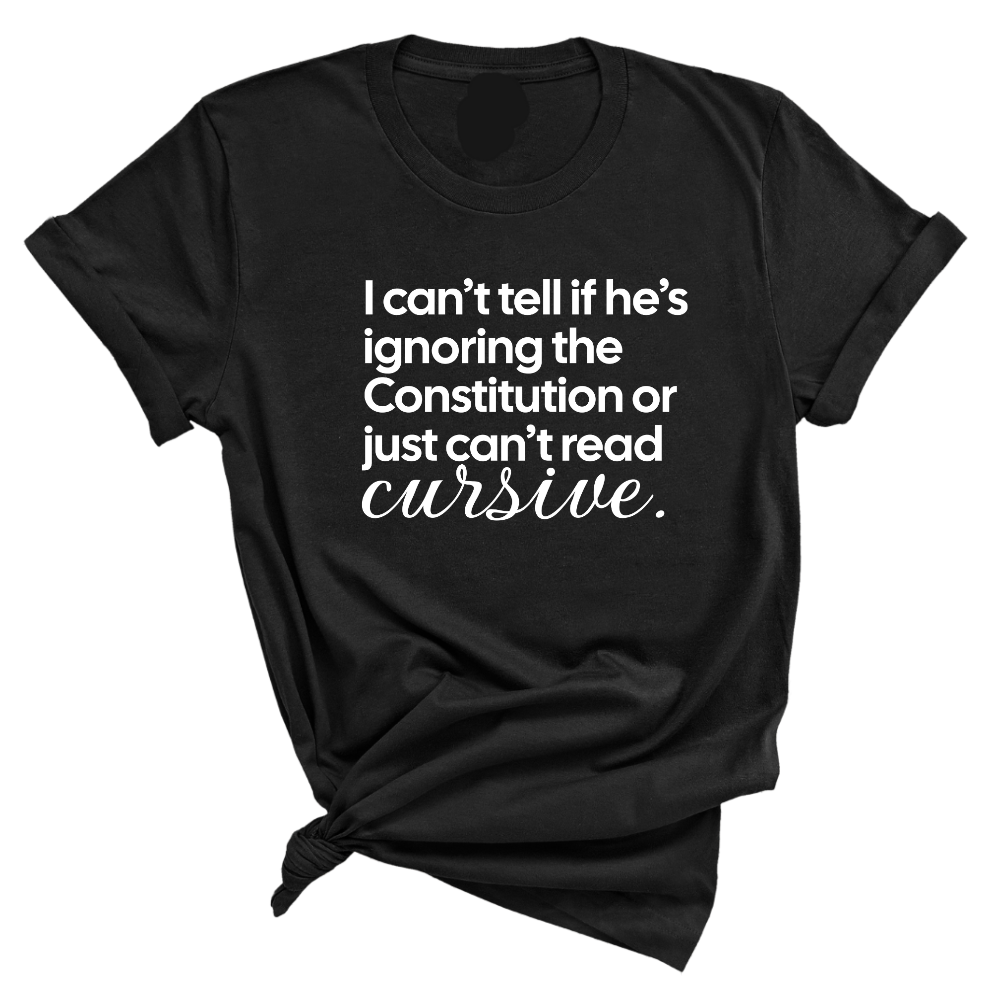 I can't tell if he's ignoring the Constitution or just can't read cursive Unisex Tee-T-Shirt-The Original God Ain't Petty But I Am