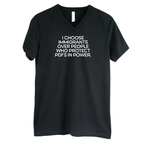 I choose Immigrants over people who protect PDF's in power *BLACK V-NECK* Unisex Tee-T-Shirt-The Original God Ain't Petty But I Am