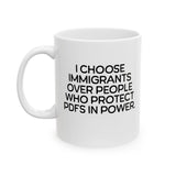 I choose Immigrants over people who protect PDF's in power Mug 11oz (White & Black)-Mug-The Original God Ain't Petty But I Am
