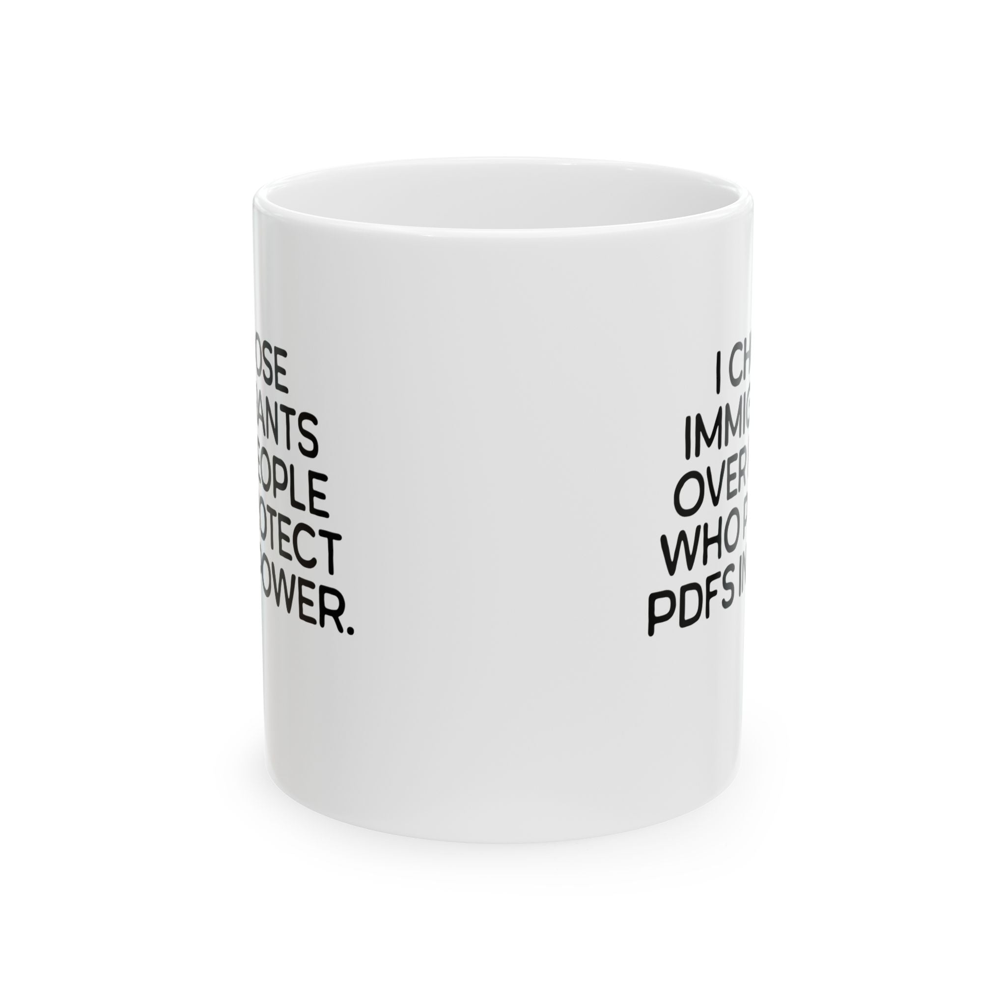 I choose Immigrants over people who protect PDF's in power Mug 11oz (White & Black)-Mug-The Original God Ain't Petty But I Am