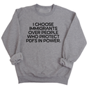I choose Immigrants over people who protect PDF's in power Unisex Sweatshirt-Sweatshirt-The Original God Ain't Petty But I Am