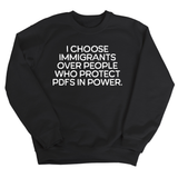 I choose Immigrants over people who protect PDF's in power Unisex Sweatshirt-Sweatshirt-The Original God Ain't Petty But I Am