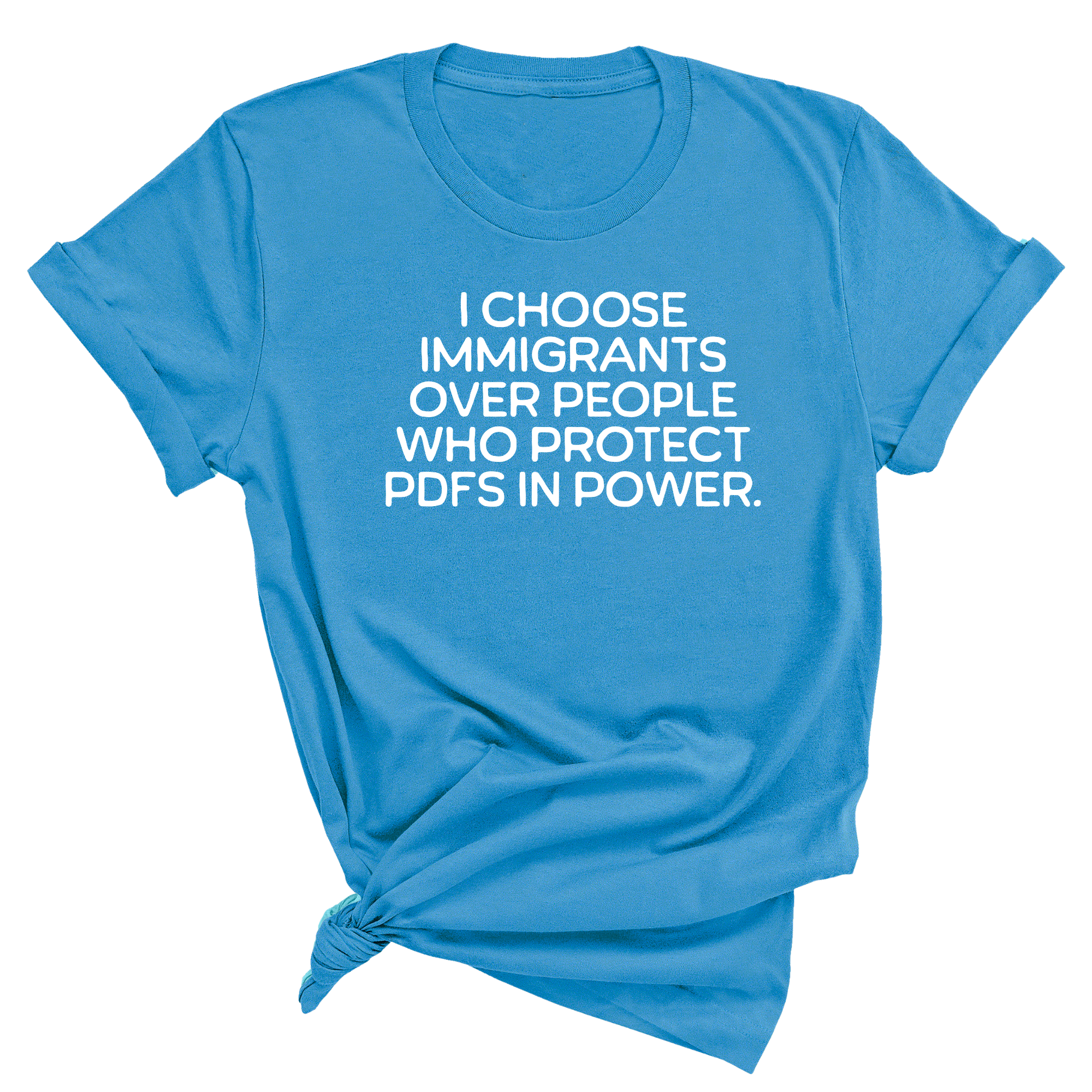 I choose Immigrants over people who protect PDF's in power Unisex Tee-T-Shirt-The Original God Ain't Petty But I Am
