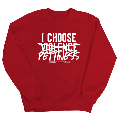 I choose Pettiness Unisex Sweatshirt-Sweatshirt-The Original God Ain't Petty But I Am