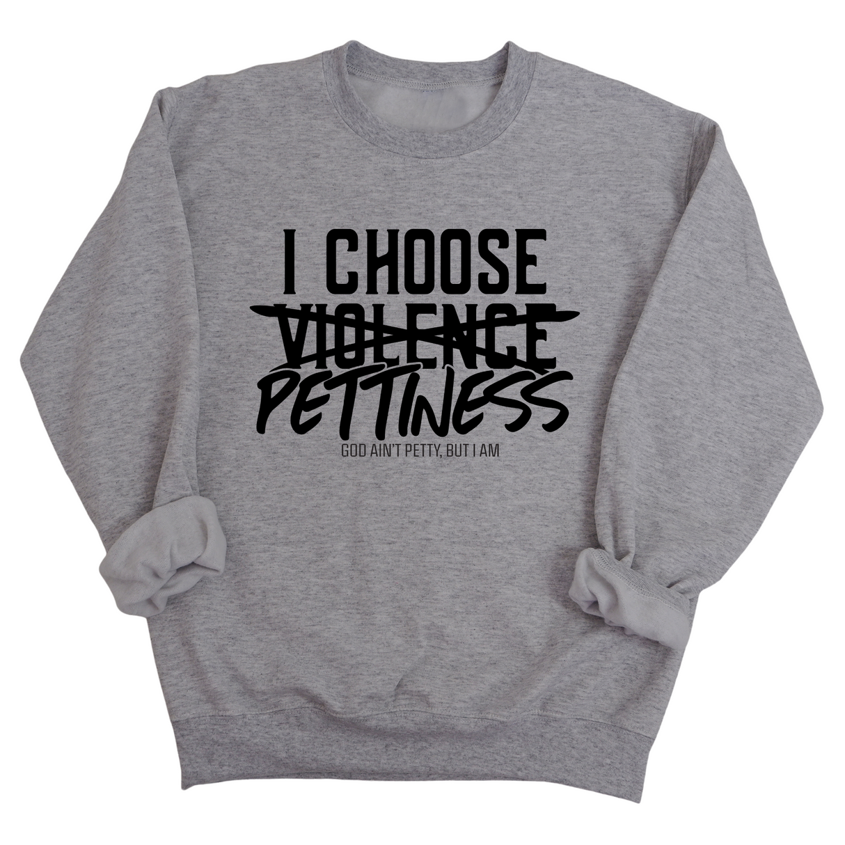 I choose Pettiness Unisex Sweatshirt-Sweatshirt-The Original God Ain't Petty But I Am