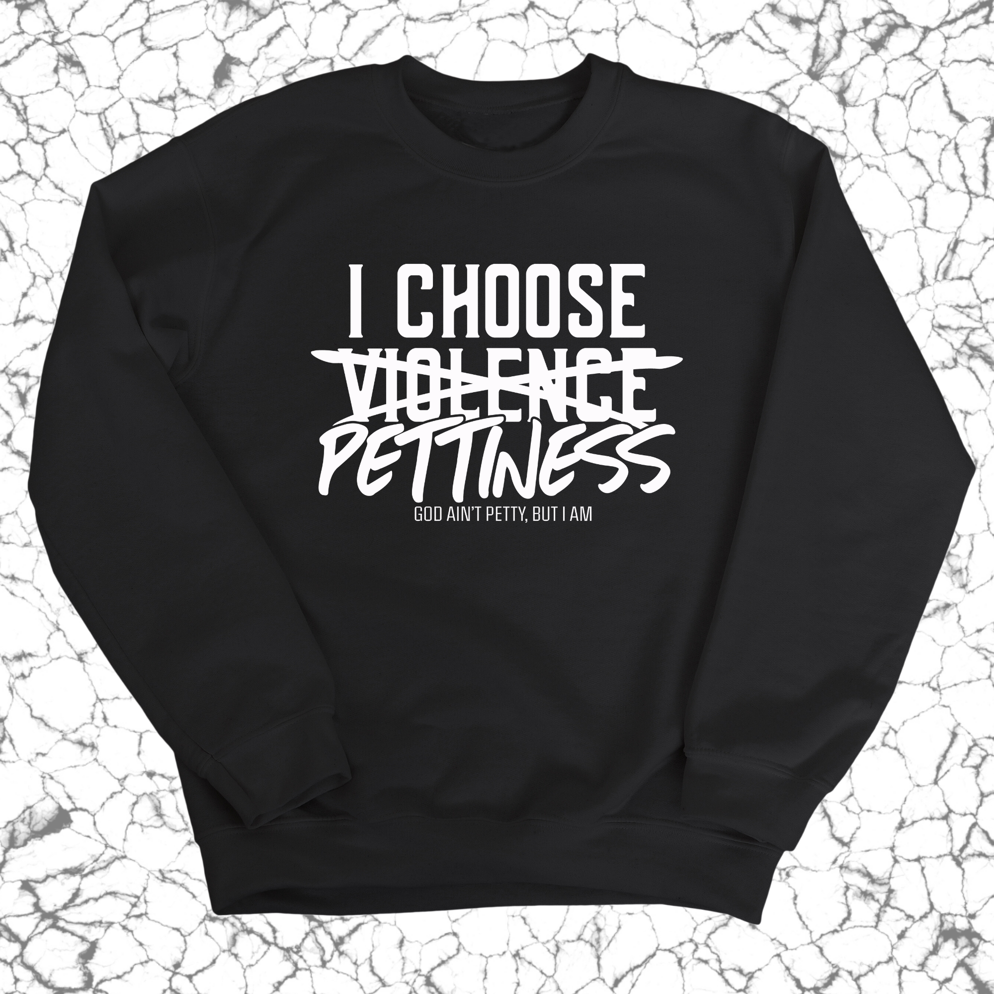 I choose Pettiness Unisex Sweatshirt-Sweatshirt-The Original God Ain't Petty But I Am