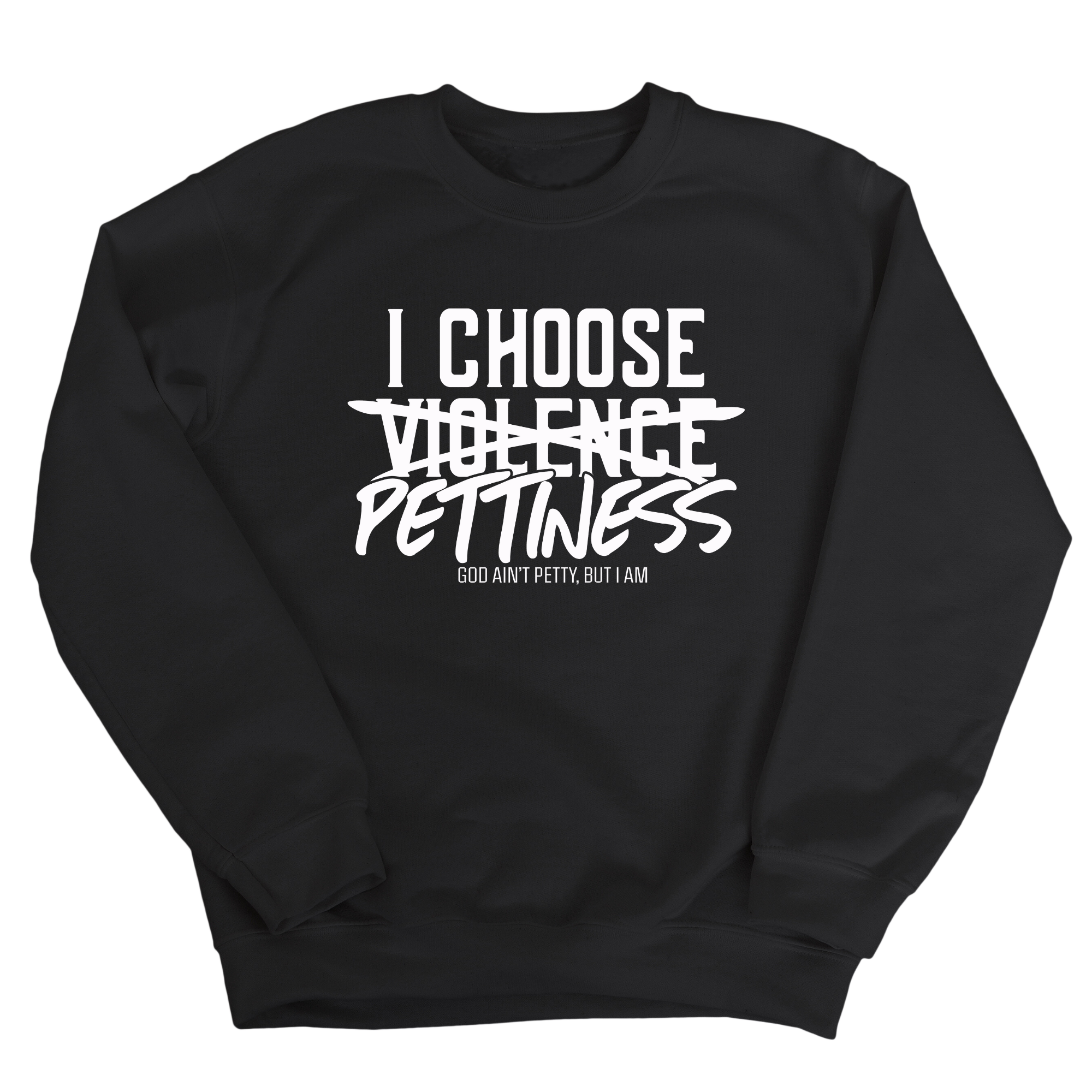 I choose Pettiness Unisex Sweatshirt-Sweatshirt-The Original God Ain't Petty But I Am