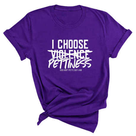 I choose Pettiness Unisex Tee-T-Shirt-The Original God Ain't Petty But I Am