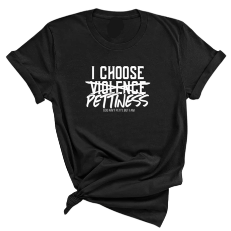 I choose Pettiness Unisex Tee-T-Shirt-The Original God Ain't Petty But I Am