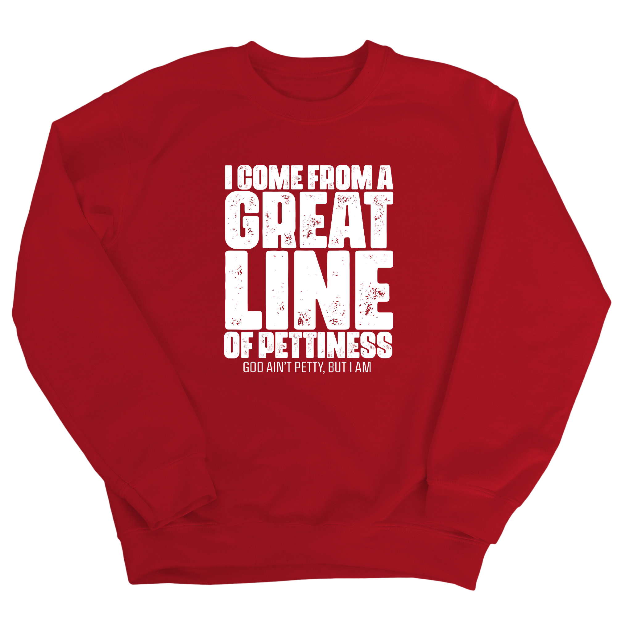I come from a Great Line of Pettiness Unisex Sweatshirt-Sweatshirt-The Original God Ain't Petty But I Am