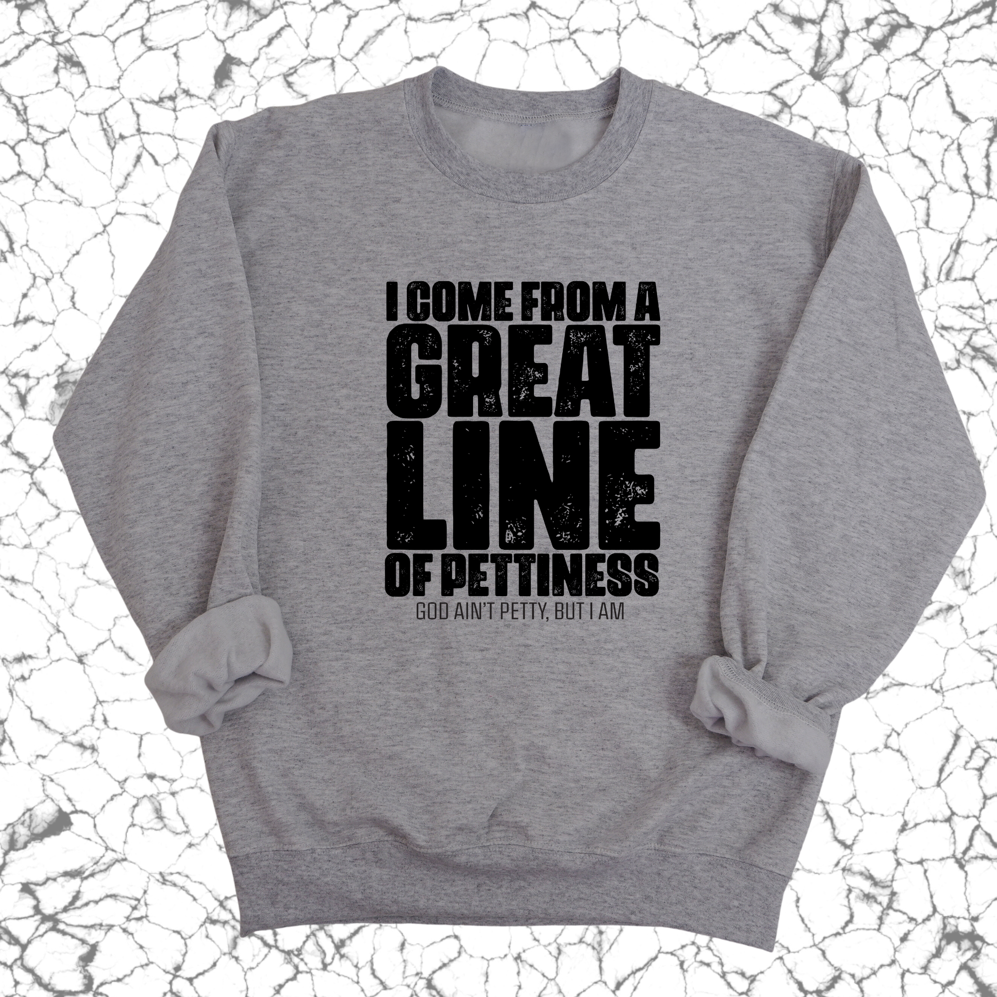 I come from a Great Line of Pettiness Unisex Sweatshirt-Sweatshirt-The Original God Ain't Petty But I Am
