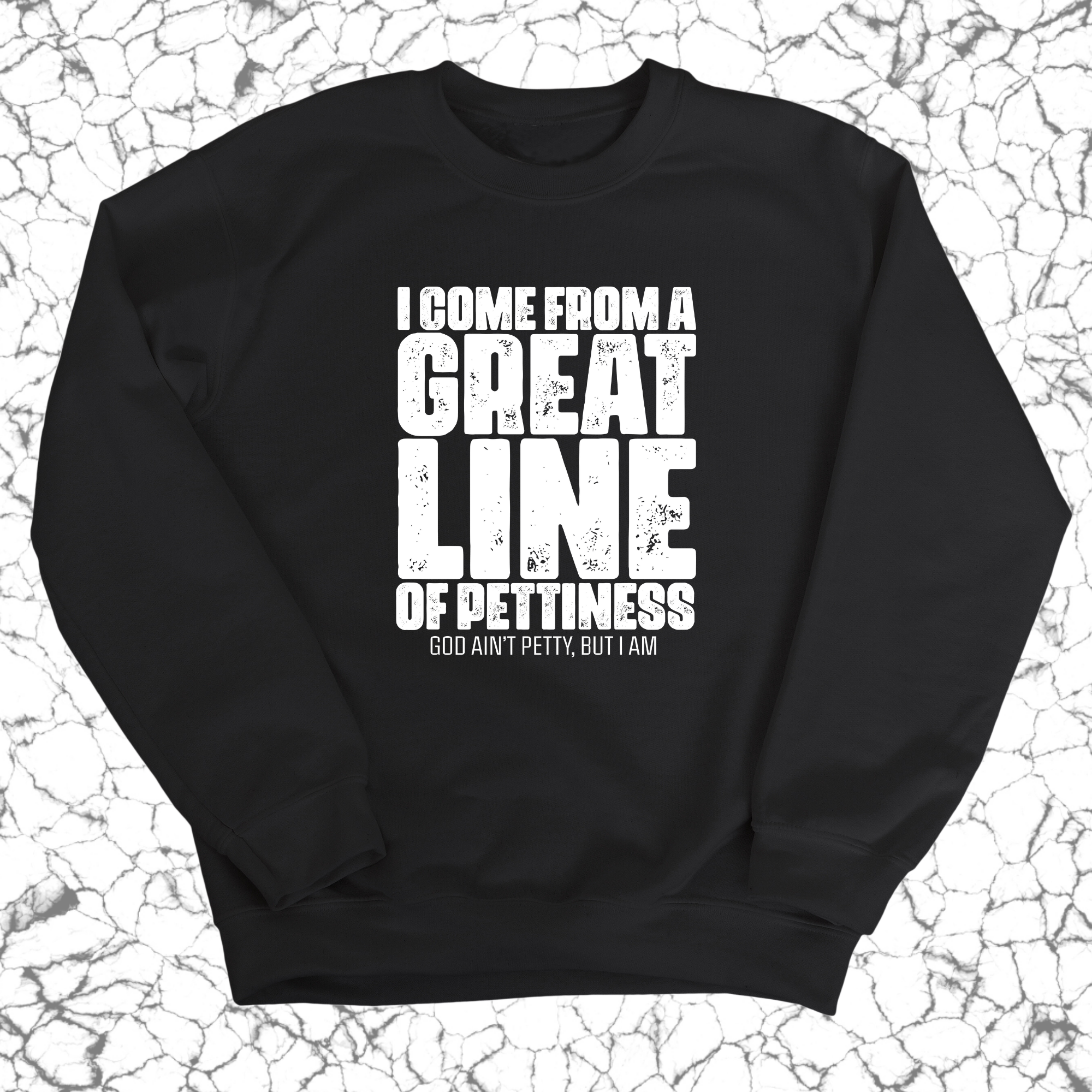 I come from a Great Line of Pettiness Unisex Sweatshirt-Sweatshirt-The Original God Ain't Petty But I Am