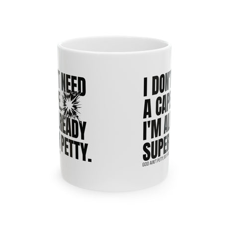 I don't need a cape. I'm already Super Petty Mug 11oz (White & Black)-Mug-The Original God Ain't Petty But I Am