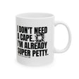 I don't need a cape. I'm already Super Petty Mug 11oz (White & Black)-Mug-The Original God Ain't Petty But I Am