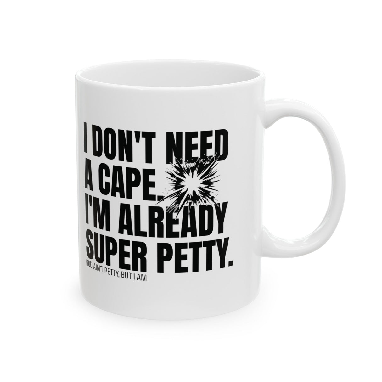 I don't need a cape. I'm already Super Petty Mug 11oz (White & Black)-Mug-The Original God Ain't Petty But I Am