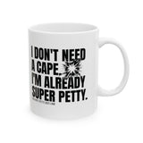 I don't need a cape. I'm already Super Petty Mug 11oz (White & Black)-Mug-The Original God Ain't Petty But I Am
