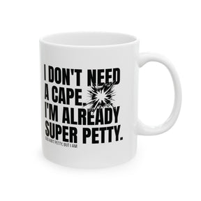 I don't need a cape. I'm already Super Petty Mug 11oz (White & Black)-Mug-The Original God Ain't Petty But I Am